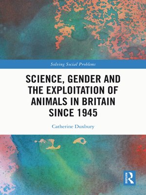 cover image of Science, Gender and the Exploitation of Animals in Britain Since 1945
